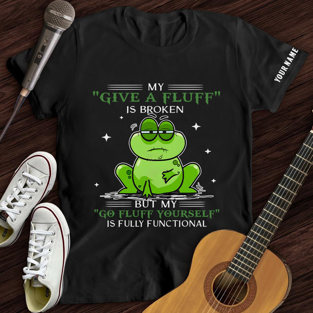 My "Give A Fluff" Is Broken Tee- Customized Premium T-Shirt- AA00317