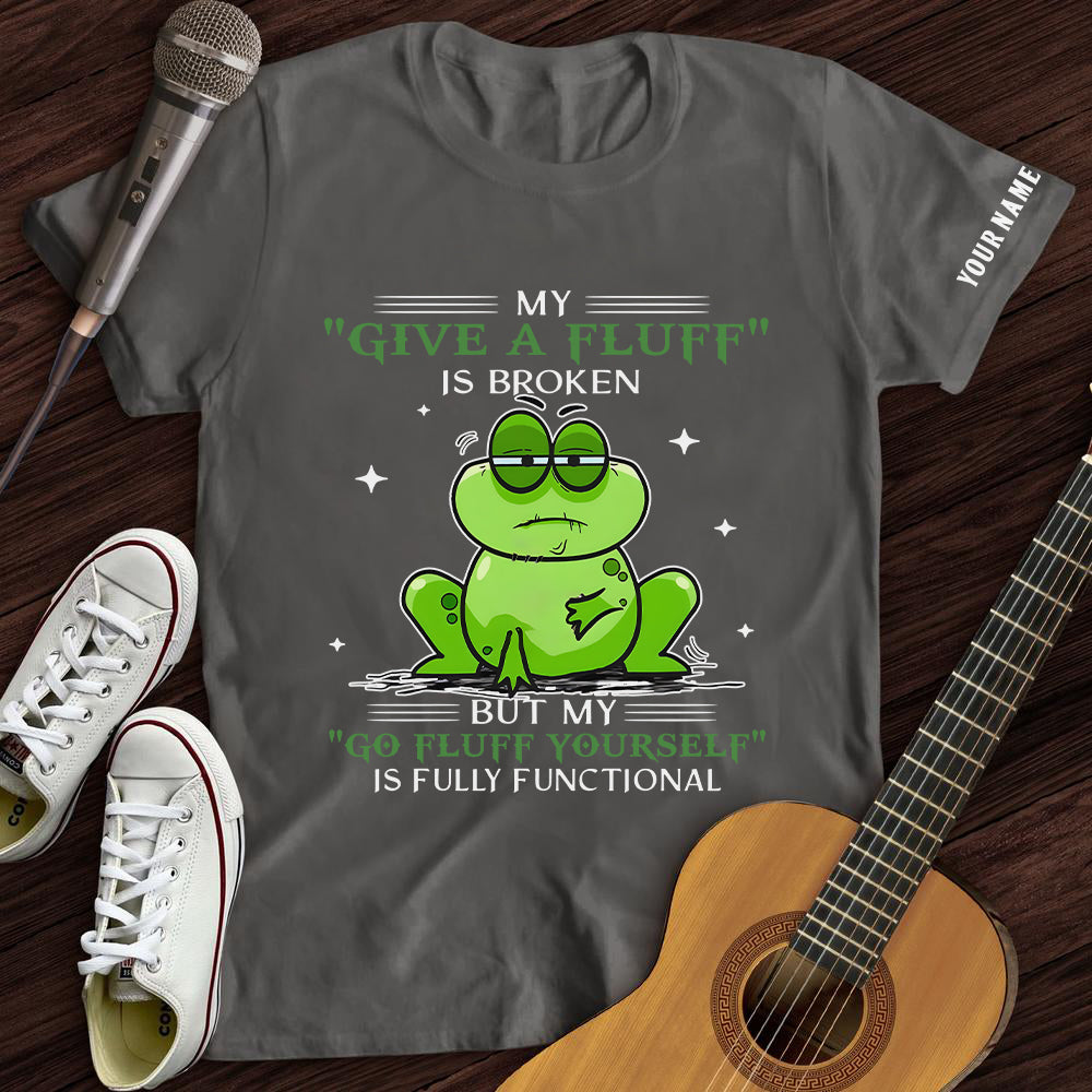 My "Give A Fluff" Is Broken Tee- Customized Premium T-Shirt- AA00317