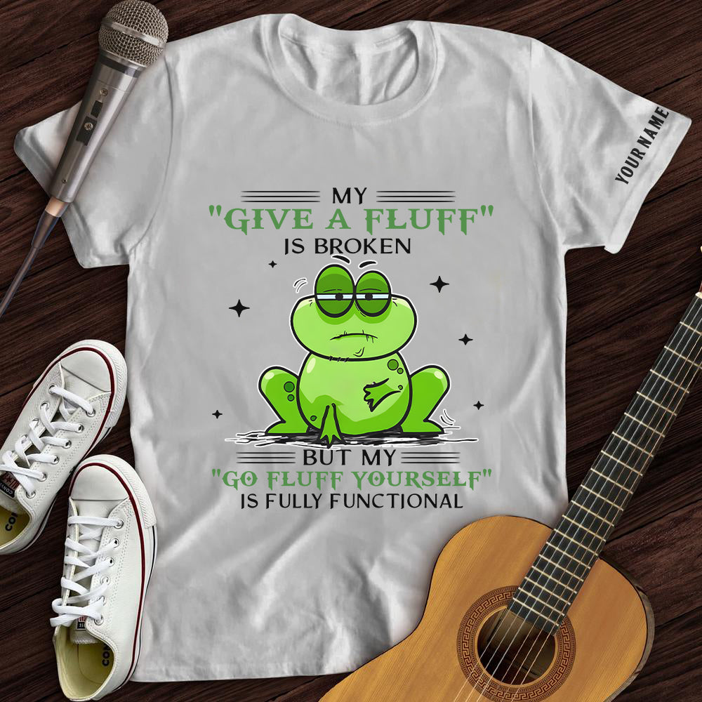 My "Give A Fluff" Is Broken Tee- Customized Premium T-Shirt- AA00317